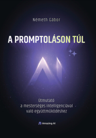 A promptoláson túl - Útmutató a mesterséges intelligenciával való együttműködéshez